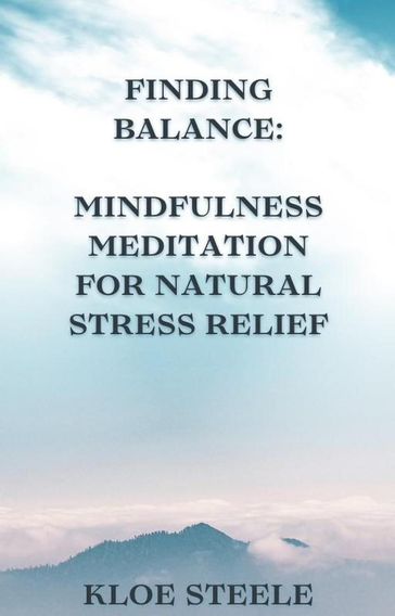 Finding Balance: Mindfulness Meditation for Natural Stress Relief - KLOE STEELE