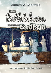Finding Bethlehem in the Midst of Bedlam - Youth Study