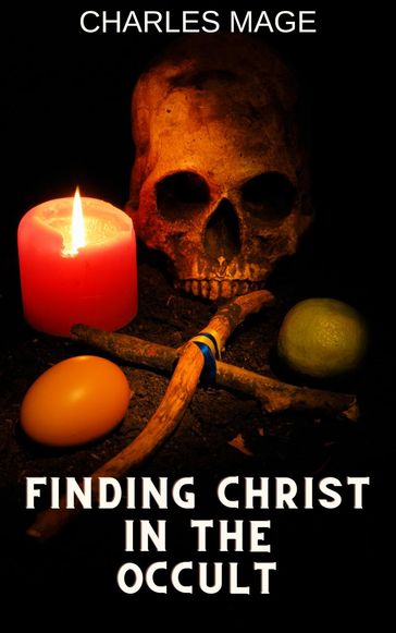 Finding Christ in the Occult - Charles Mage