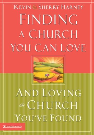 Finding a Church You Can Love and Loving the Church You've Found - Kevin G. Harney - Sherry Harney