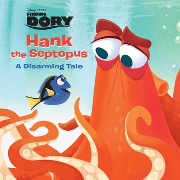 Finding Dory: Hank the Septopus: A Disarming Tale - Disney Book Group