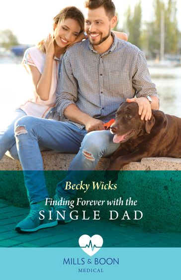 Finding Forever With The Single Dad (Mills & Boon Medical) - Becky Wicks