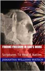 Finding Freedom In God s Word: Scriptures To Heal A Nation