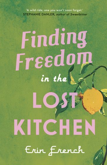 Finding Freedom in the Lost Kitchen - Erin French