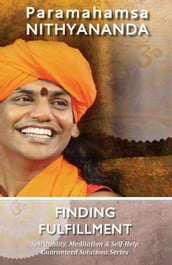 Finding Fulfillment (Spirituality, Meditation & Self Help Guaranteed Solutions Series)