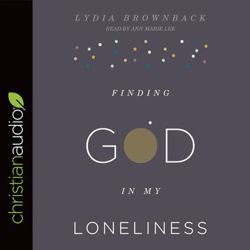 Finding God in My Loneliness - Lydia Brownback
