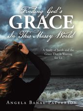 Finding God s Grace In This Messy World