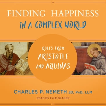 Finding Happiness in a Complex World - Charles P. Nemeth - JD - PhD - LLM