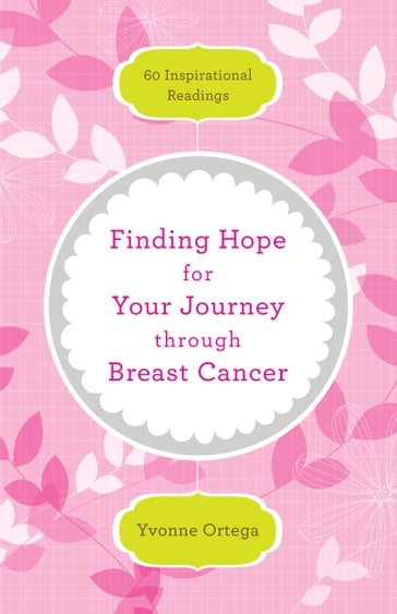 Finding Hope for Your Journey through Breast Cancer - Yvonne Ortega