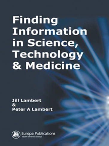 Finding Information in Science, Technology and Medicine - Jill Lambert - Peter A. Lambert