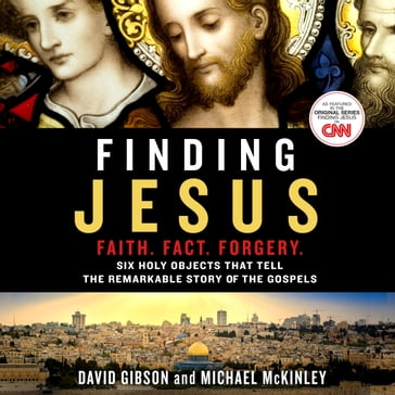 Finding Jesus: Faith. Fact. Forgery. - David Gibson - Michael McKinley