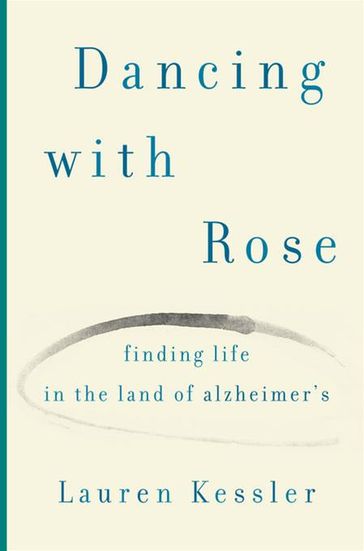 Finding Life in the Land of Alzheimer's - Lauren Kessler