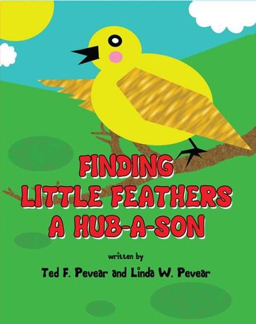 Finding Little Feathers A Hub-A-Son - Ted F. Pevear - Linda W. Pevear