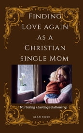 Finding Love Again As A Christian Single Mom