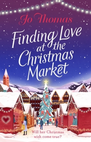 Finding Love at the Christmas Market - Jo Thomas