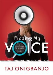 Finding My Voice. A Collection of Poems.