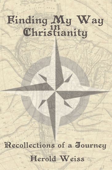 Finding My Way in Christianity - Herold Weiss