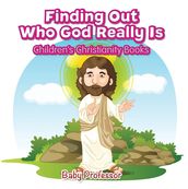 Finding Out Who God Really Is Children s Christianity Books
