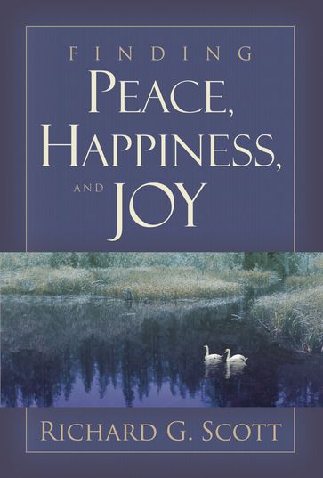 Finding Peace, Happiness, and Joy - Richard G. Scott