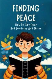 Finding Peace: How To Get Over Bad Emotions And Thrive