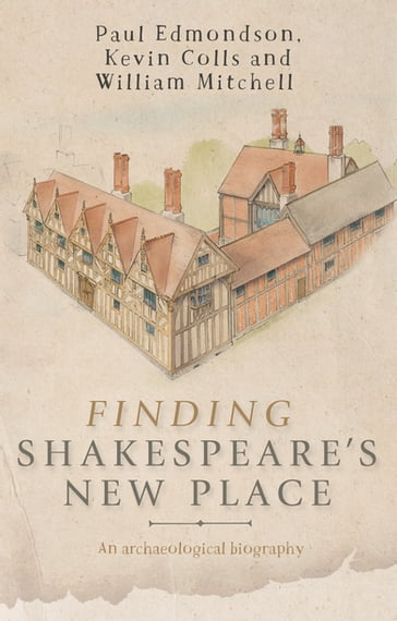 Finding Shakespeare's New Place - Kevin Colls - Paul Edmondson - William Mitchell