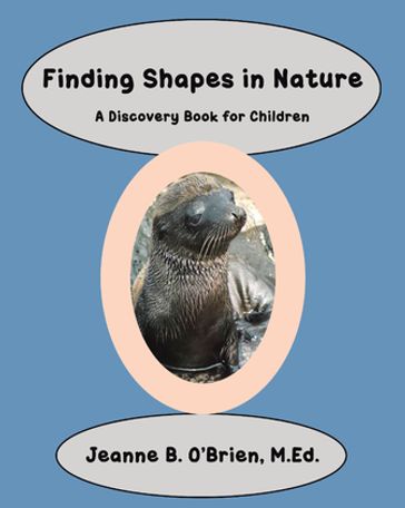 Finding Shapes in Nature - Jeanne B. O?Brien M.Ed.