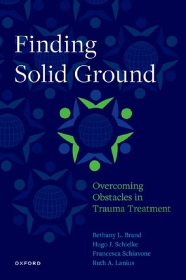 Finding Solid Ground: Overcoming Obstacles in Trauma Treatment - Bethany L. Brand - H. Schielke - Francesca Schiavone - Ruth A. Lanius