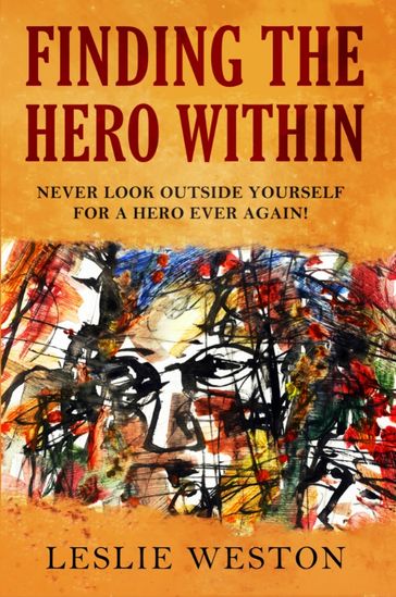 Finding The Hero Within - Leslie Weston