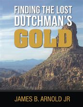 Finding The Lost Dutchman s Gold