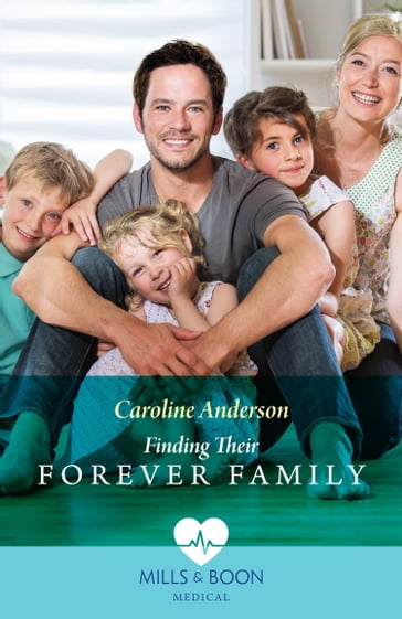 Finding Their Forever Family (Yoxburgh Park Hospital) (Mills & Boon Medical) - Caroline Anderson