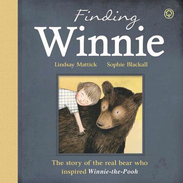 Finding Winnie: The Story of the Real Bear Who Inspired Winnie-the-Pooh - Lindsay Mattick