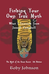 Finding Your Own True Myth: What I Learned from Joseph Campbell: The Myth of the Great Secret III