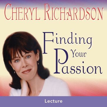 Finding Your Passion - Cheryl Richardson