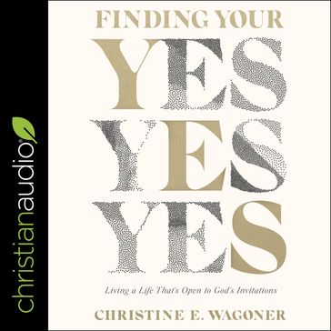 Finding Your Yes - Christine E. Wagoner