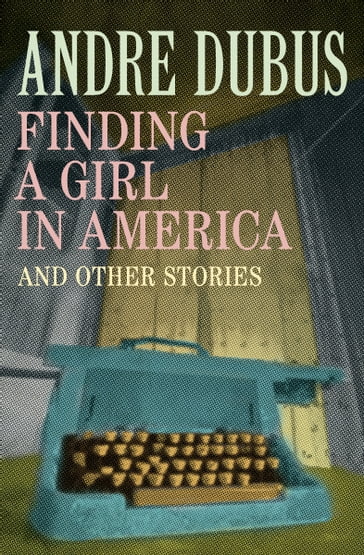 Finding a Girl in America - Andre Dubus