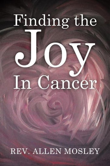 Finding the Joy in Cancer - Rev. Allen Mosley