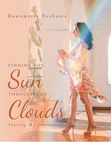 Finding the Sun Through the Clouds - Dawnmarie Deshaies