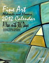 Fine Art Abstracts and Flowers 2012 Calendar A Year with 366 Days