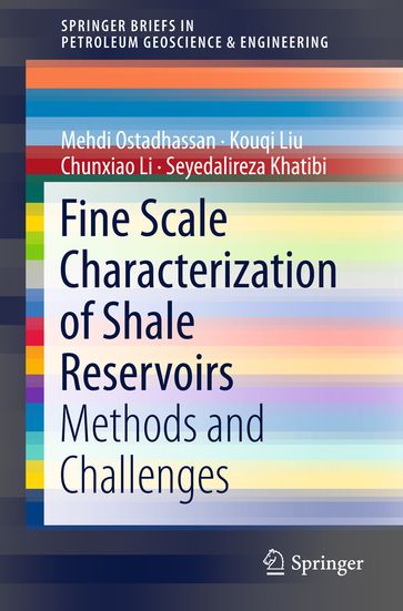 Fine Scale Characterization of Shale Reservoirs - Mehdi Ostadhassan - Kouqi Liu - Chunxiao Li - Seyedalireza Khatibi