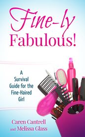 Fine-ly Fabulous! A Survival Guide for the Fine-Haired Girl