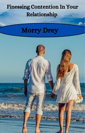 Finessing Contention In Your Relationship - Morry Drey