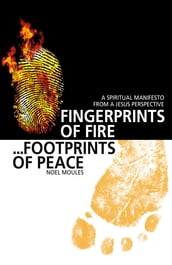 Fingerprints of Fire, Footprints of Peace: A Spiritual Manifesto from a Jesus Perspective