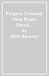 Fingers Crossed: How Music Saved Me from Success