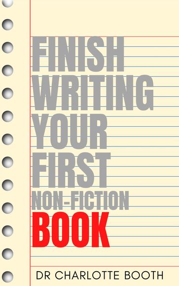 Finish Writing Your First Non-Fiction Book - Charlotte Booth