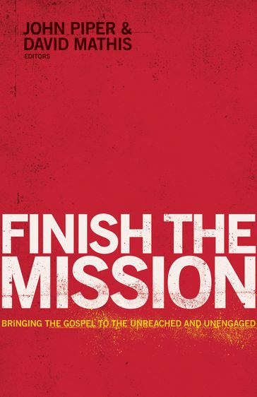 Finish the Mission - David Platt - Ed Stetzer - Louie Giglio - Michael Oh - Michael Ramsden