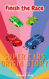 Finish the Race   Super Cars Origin Story