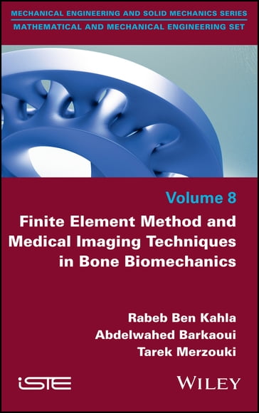 Finite Element Method and Medical Imaging Techniques in Bone Biomechanics - Rabeb Ben Kahla - Abdelwahed Barkaoui - Tarek Merzouki