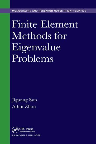 Finite Element Methods for Eigenvalue Problems - Aihui Zhou - Jiguang Sun