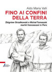 Fino ai confini della terra. Zbigniew Strzalkowski e Michal Tomaszek martiri francescani in Perù