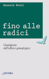 Fino alle radici. Guarigione dell albero genealogico